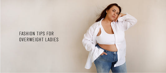 FASHION TIPS FOR OVERWEIGHT LADIES